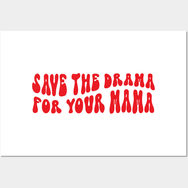 save the drama for your mama Wall Art by savage land 